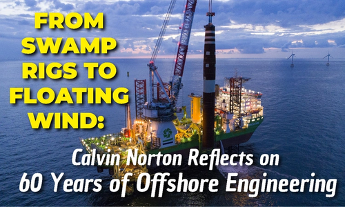 From Swamp Rigs to Floating Wind: Calvin Norton Reflects on 60 Years of Offshore Engineering