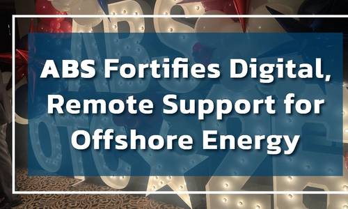 ABS Fortifies Digital, Remote Support for Offshore Energy