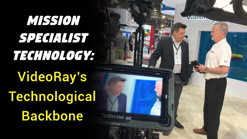 Mission Specialist Technology: VideoRay’s Technological Backbone