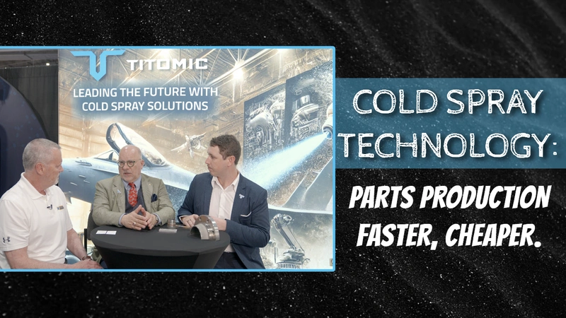 Cold Spray Technology: Parts Production Faster, Cheaper.
