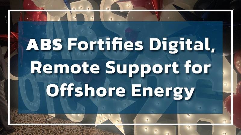 ABS Fortifies Digital, Remote Support for Offshore Energy